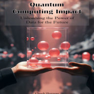 Quantum Computing Impact: Unleashing the Power of Data for the Future
