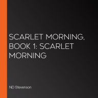 Scarlet Morning, Book 1: Scarlet Morning