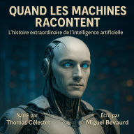 QUAND LES MACHINES RACONTENT: L'histoire extraordinaire de l'intelligence artificielle (Abridged)