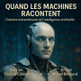 QUAND LES MACHINES RACONTENT: L'histoire extraordinaire de l'intelligence artificielle (Abridged)