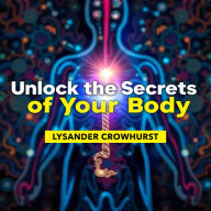 Unlock the Secrets of Your Body: A User-Friendly Path to Understanding: 
