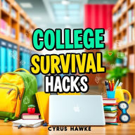 College Survival Hacks: Secrets to Thriving Through Chaos: Unlock college success with Survival Hacks-dynamic audio lessons to excel amidst chaos and thrive in exams!