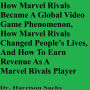 How Marvel Rivals Became A Global Video Game Phenomenon, How Marvel Rivals Changed People's Lives, And How To Earn Revenue As A Marvel Rivals Player