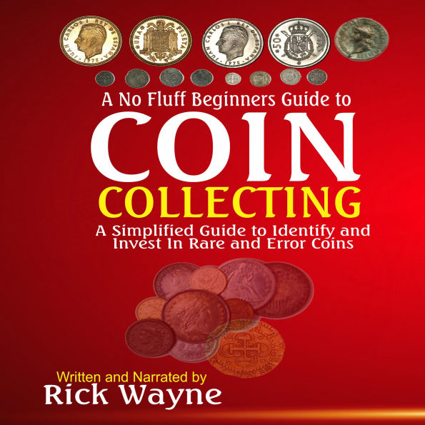 A No Fluff Beginners Guide to Coin Collecting: A Simplified Guide to Identify and Invest in Rare and Error Coins