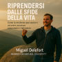 RIPRENDERSI DALLE SFIDE DELLA VITA: Come la resilienza può aiutarvi ad avere successo nonostante il fallimento (Abridged)