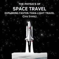 The Physics of Space Travel: Exploring Faster-Than-Light Travel: Space Exploration and the New Frontier