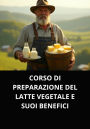 CORSO DI PREPARAZIONE DEL LATTE VEGETALE E SUOI BENEFICI