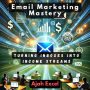 Email Marketing Mastery: Turning Inboxes into Income Streams