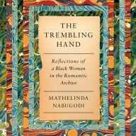 The Trembling Hand: Reflections of a Black Woman in the Romantic Archive