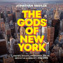 The Gods of New York: Egotists, Idealists, Opportunists, and the Birth of the Modern City: 1986-1990