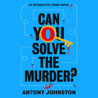 Can You Solve the Murder?: An Interactive Crime Novel