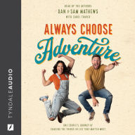 Always Choose Adventure: One Couple's Journey of Chasing the Things in Life That Matter Most