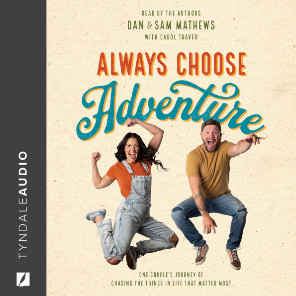 Always Choose Adventure: One Couple's Journey of Chasing the Things in Life That Matter Most