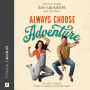 Always Choose Adventure: One Couple's Journey of Chasing the Things in Life That Matter Most