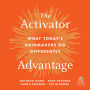 The Activator Advantage: What Today's Rainmakers Do Differently
