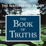 The Book of Truths: Words to Help Us Find the Truth in Our Lives From The Wandering Paddy