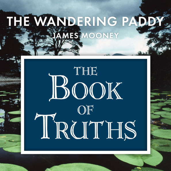 The Book of Truths: Words to Help Us Find the Truth in Our Lives From The Wandering Paddy