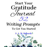 Start Your Gratitude Journal: 52 Writing Prompts to Get You Started