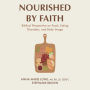 Nourished by Faith: Biblical Perspective on Food, Eating Disorders, and Body Image