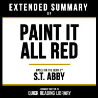 Extended Summary - Paint It All Red: Based On The Book By S.T. Abby