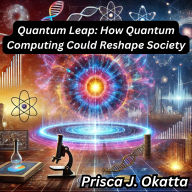 Quantum Leap: How Quantum Computing Could Reshape Society