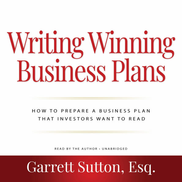 Writing Winning Business Plans: How to Prepare a Business Plan that Investors Will Want to Read