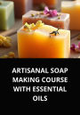 ARTISANAL SOAP MAKING COURSE WITH ESSENTIAL OILS