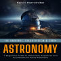 Astronomy: The Universe, Solar System & Earth (A Beginner's Guide to Telescopes, Eyepieces and Accessories for Visual Astronomy)
