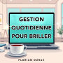 Gestion quotidienne pour briller: « Révolutionnez votre préparation à la gestion quotidienne ! Profitez d'audio captivants pour exceller avec brio. »