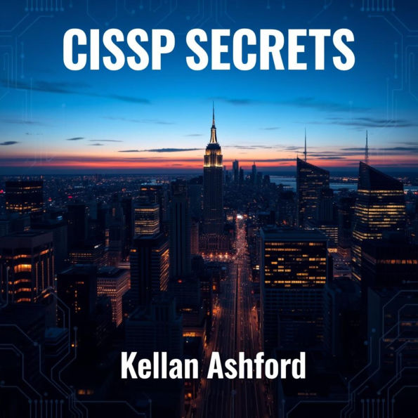 CISSP Secrets: Elevate Your Cybersecurity Skills and Achieve Success: 