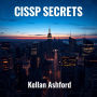 CISSP Secrets: Elevate Your Cybersecurity Skills and Achieve Success: 