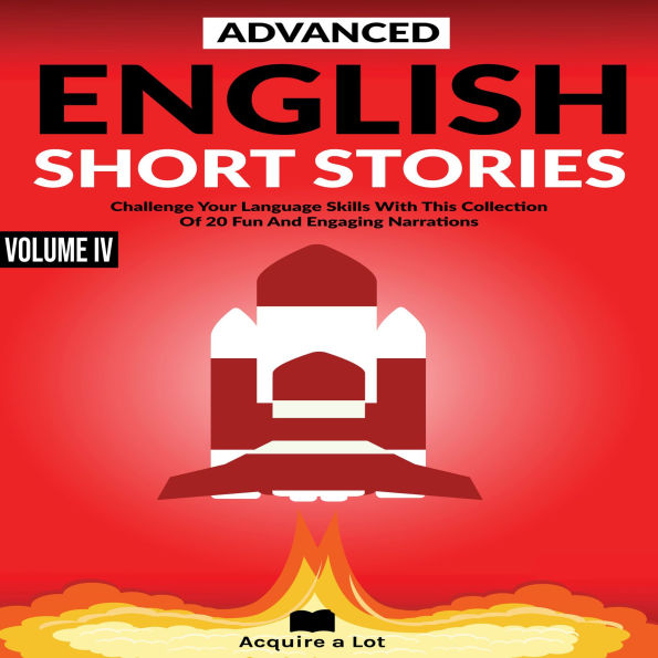 Advanced English Short Stories: Challenge Your Language Skills With This Collection Of 20 Fun And Engaging Narrations