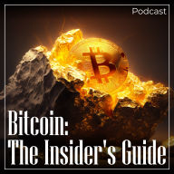 Bitcoin: The Insider's Guide: Podcast (Abridged)