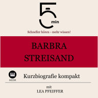 Barbra Streisand: Kurzbiografie kompakt: 5 Minuten: Schneller hören - mehr wissen!