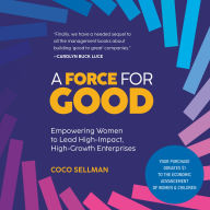 A Force for Good: Empowering Visionary Women to Lead High-Impact, High-Growth Enterprises