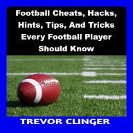 Football Cheats, Hacks, Hints, Tips, And Tricks Every Football Player Should Know