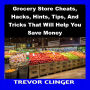 Grocery Store Cheats, Hacks, Hints, Tips, And Tricks That Will Help You Save Money