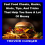 Fast Food Cheats, Hacks, Hints, Tips, And Tricks That Help You Save A Lot Of Money
