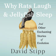 Why Rats Laugh and Jellyfish Sleep: And Other Enchanting Stories of Evolution