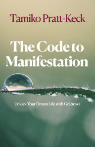 The Code to Manifestation: Unlock Your Dream Life with Grabovoi