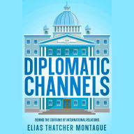 Diplomatic Channels: Behind the Curtains of International Relations