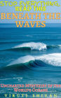 Beneath the Waves - Uncharted Mysteries of the World's Oceans