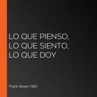 Lo que pienso, lo que siento, lo que doy
