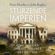 Stürzende Imperien: Rom, Amerika und die Zukunft des Westens