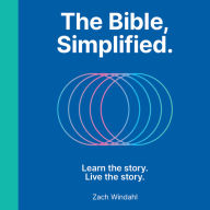 The Bible, Simplified: Learn the Story, Live the Story (A Christian Bible Study Guide to Help Your Understand the Meaning and the Message of Scripture)