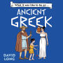 What It Was Like to be ... (5) - What it was like to be an Ancient Greek