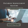 Database Management Mastery: Data at Your Fingertips: Modern Approaches to Database Management