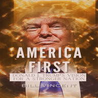 America First: Donald J. Trump's Vision for a Stronger Nation
