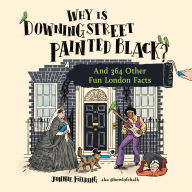 Why is Downing Street Painted Black?: And 364 Other Fun London Facts