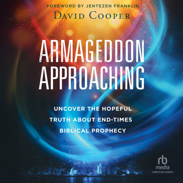 Armageddon Approaching: Uncover the Hopeful Truth about End-Times Biblical Prophecy